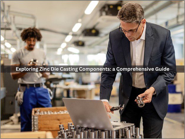 Exploring Zinc Die Casting Components: a Comprehensive Guide